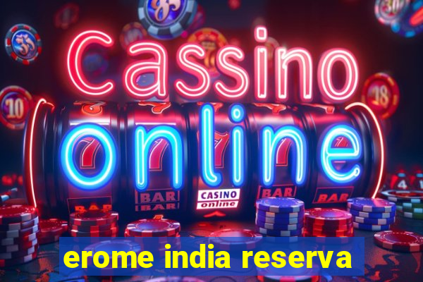 erome india reserva